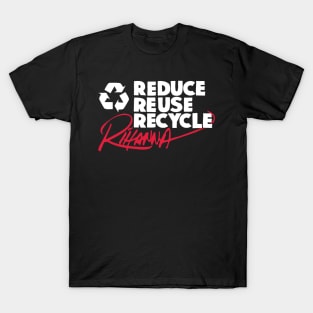 Reduce Reuse Recycle Rihanna (white) T-Shirt